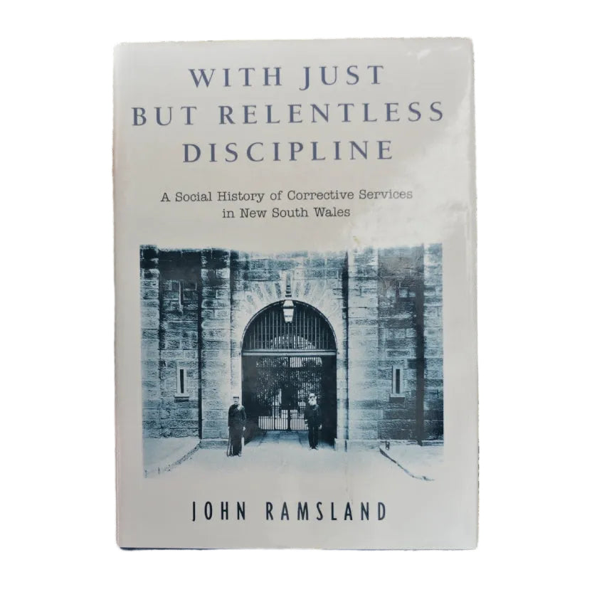 The cover of the book 'With Just But Relentless Discipline: A Social History Of Corrective Services In New South Wales' features a black and white image of a correctional facility.