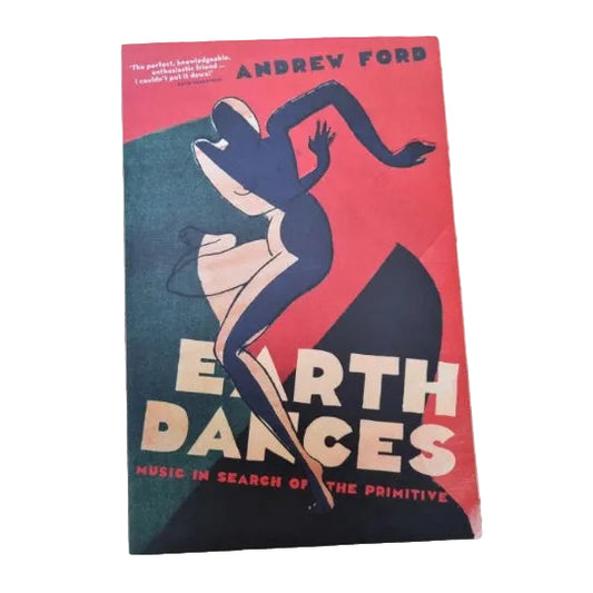 Front cover of Earth Dances: music in search of the primitive by Andrew Ford