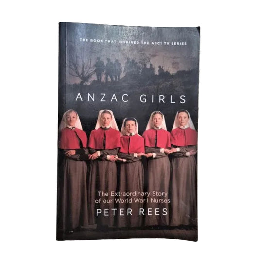 Front cover to ANZAC Girls: The Extraordinary Story Of Our World War 1 Nurses by Peter Rees