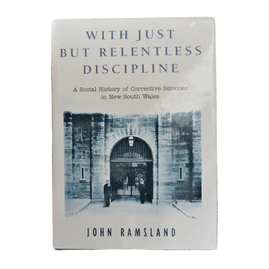 The cover of the book 'With Just But Relentless Discipline: A Social History Of Corrective Services In New South Wales' features a black and white image of a correctional facility.