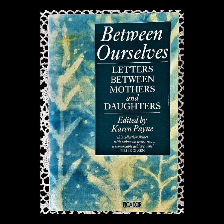 Book cover of 'Between Ourselves: Letters Between Mothers and Daughters' edited by Karen Payne, published by Picador. The cover features a textured blue and green abstract background with a dark blue central title block.