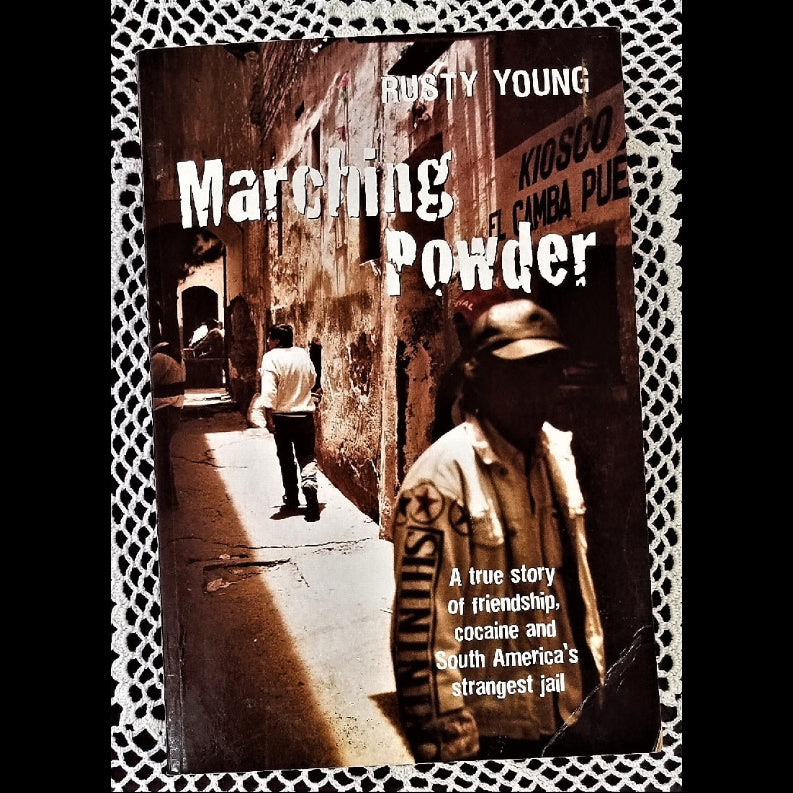 Marching Powder: A True Story of Friendship, Cocaine, and South America's Strangest Jail