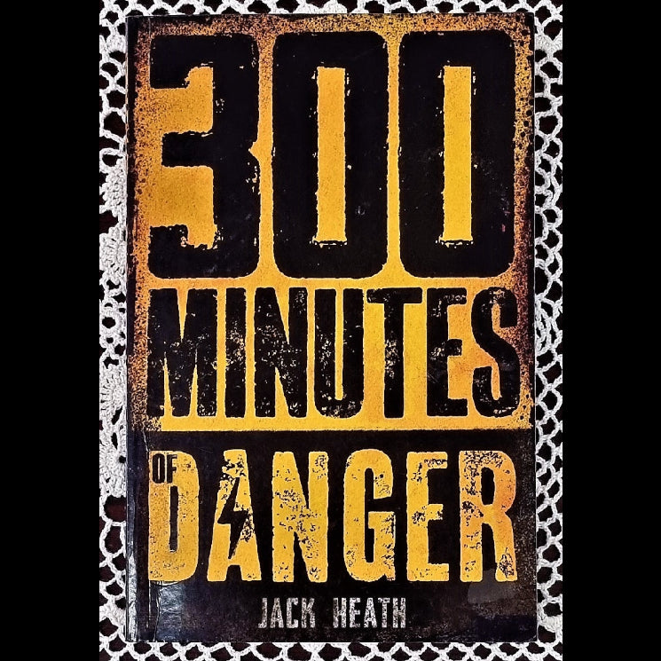 Front cover to 300 Minutes of Danger by Jack Heath.