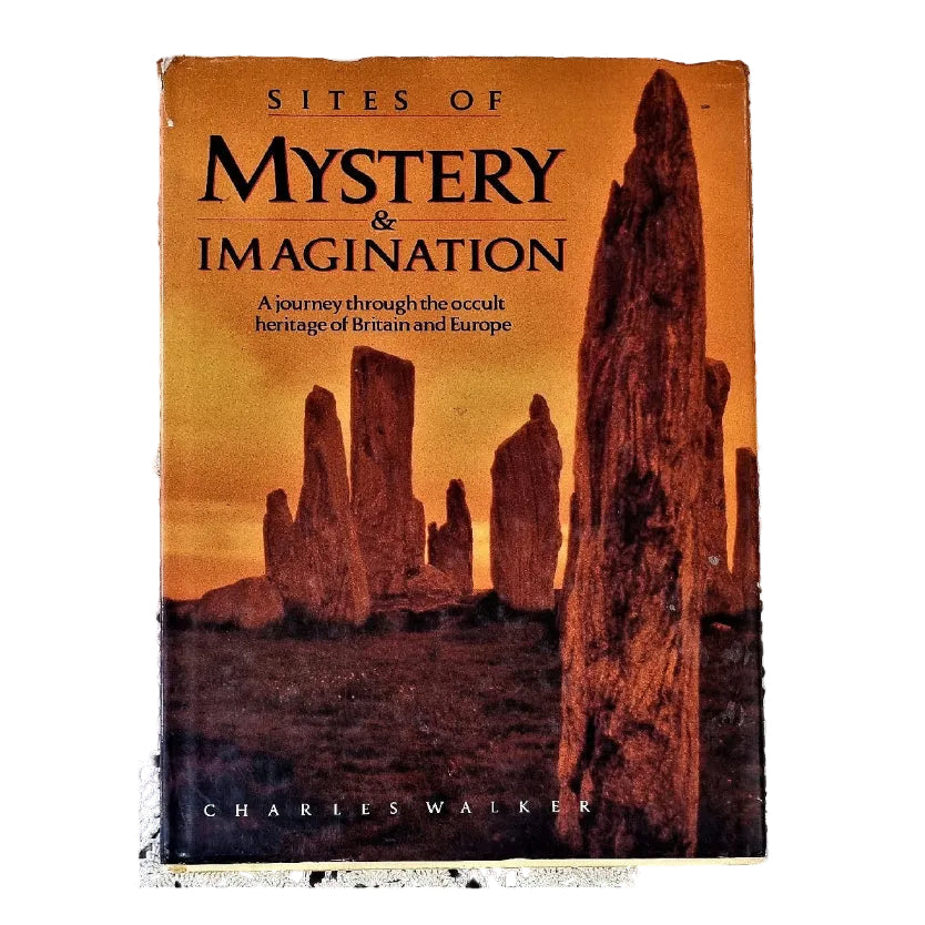 Front cover to Sites Of Mystery & Imagination: A Journey Through The Occult Heritage Of Britain And Europe by Charles Walker