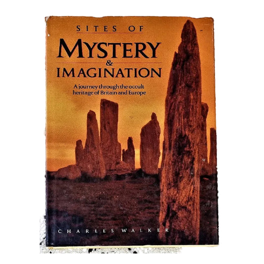 Front cover to Sites Of Mystery & Imagination: A Journey Through The Occult Heritage Of Britain And Europe by Charles Walker